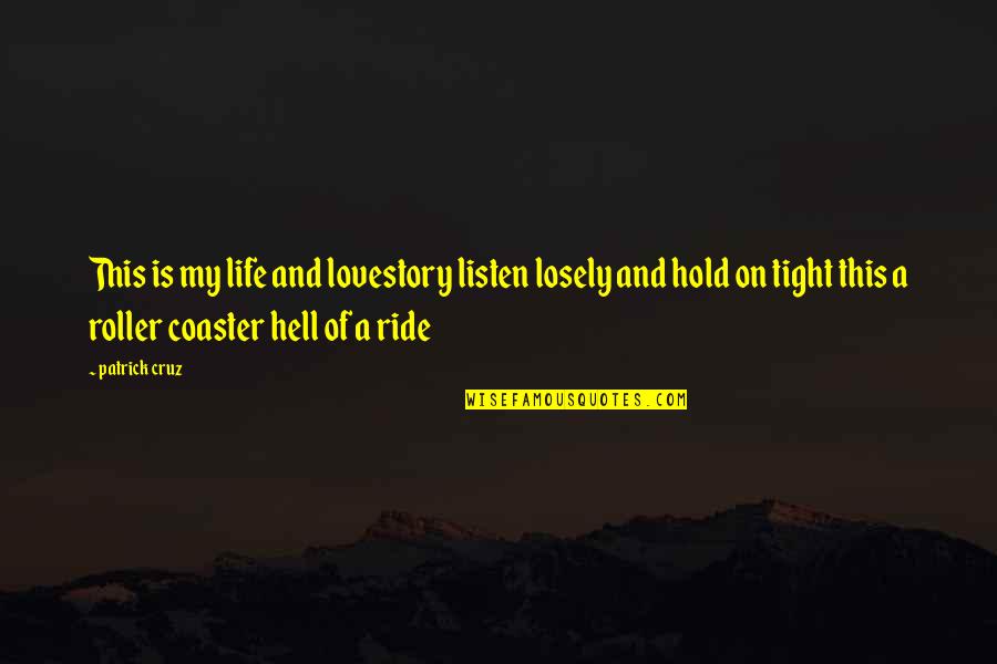 Life And Ride Quotes By Patrick Cruz: This is my life and lovestory listen losely