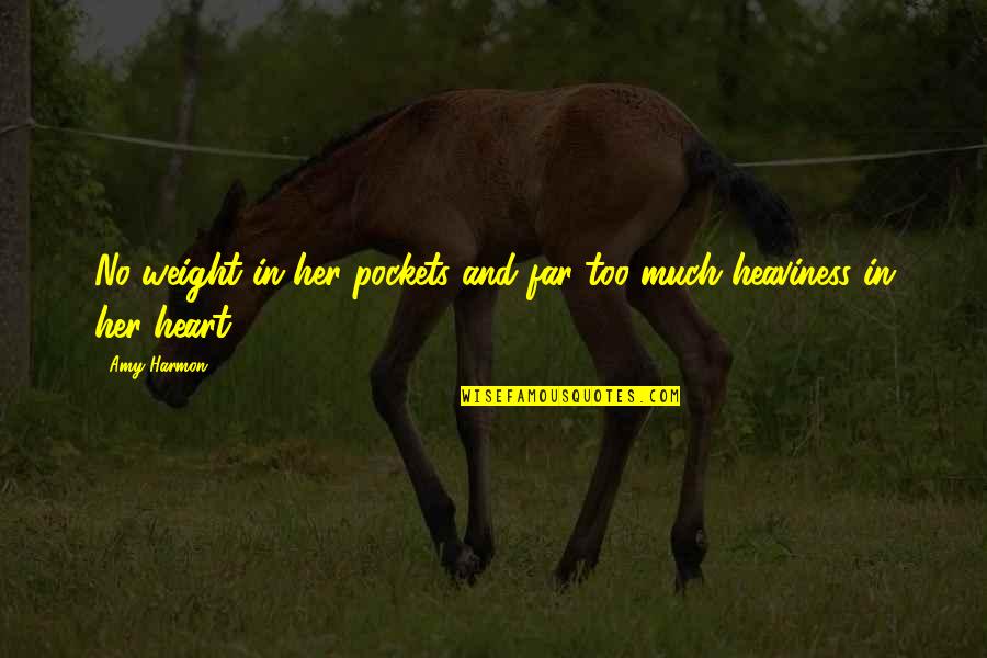 Life And Sad Quotes By Amy Harmon: No weight in her pockets and far too