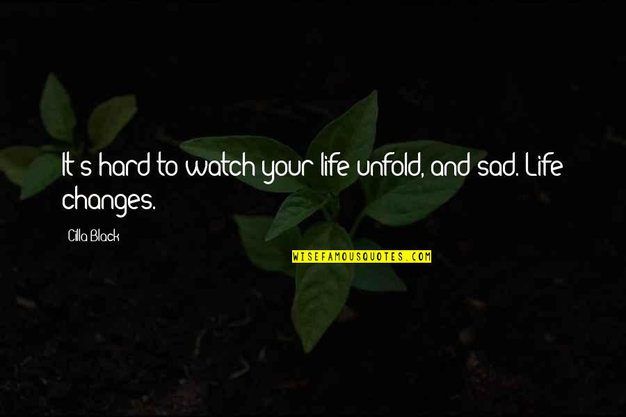 Life And Sad Quotes By Cilla Black: It's hard to watch your life unfold, and