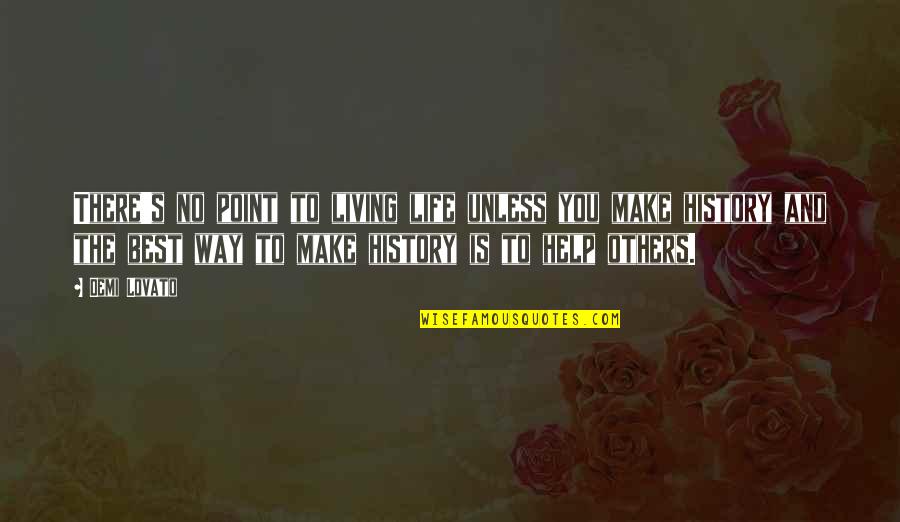 Life And Sadness Quotes By Demi Lovato: There's no point to living life unless you Life And Sadness Quotes By Demi Lovato: There's no point to living life unless you