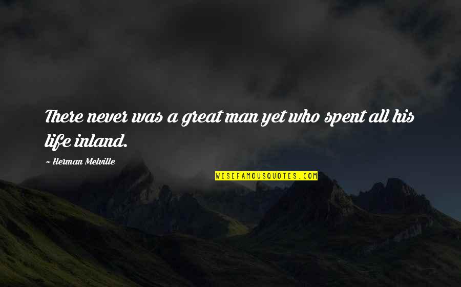 Life And Sailing Quotes By Herman Melville: There never was a great man yet who Life And Sailing Quotes By Herman Melville: There never was a great man yet who