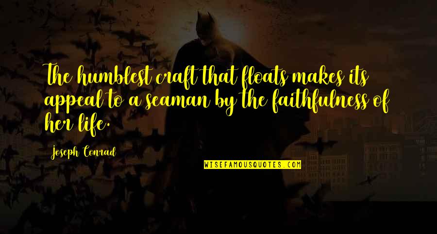 Life And Sailing Quotes By Joseph Conrad: The humblest craft that floats makes its appeal Life And Sailing Quotes By Joseph Conrad: The humblest craft that floats makes its appeal