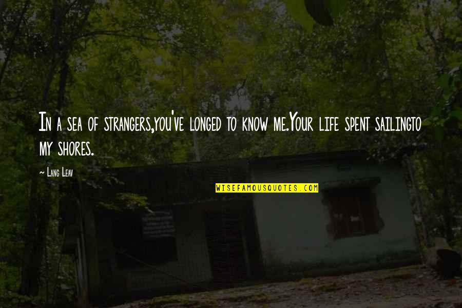 Life And Sailing Quotes By Lang Leav: In a sea of strangers,you've longed to know