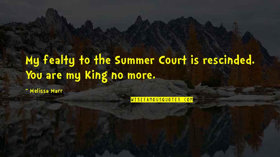 Life And Sailing Quotes By Melissa Marr: My fealty to the Summer Court is rescinded.