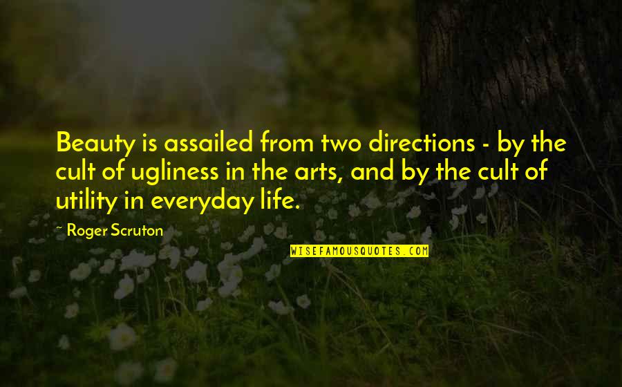 Life And Sailing Quotes By Roger Scruton: Beauty is assailed from two directions - by Life And Sailing Quotes By Roger Scruton: Beauty is assailed from two directions - by