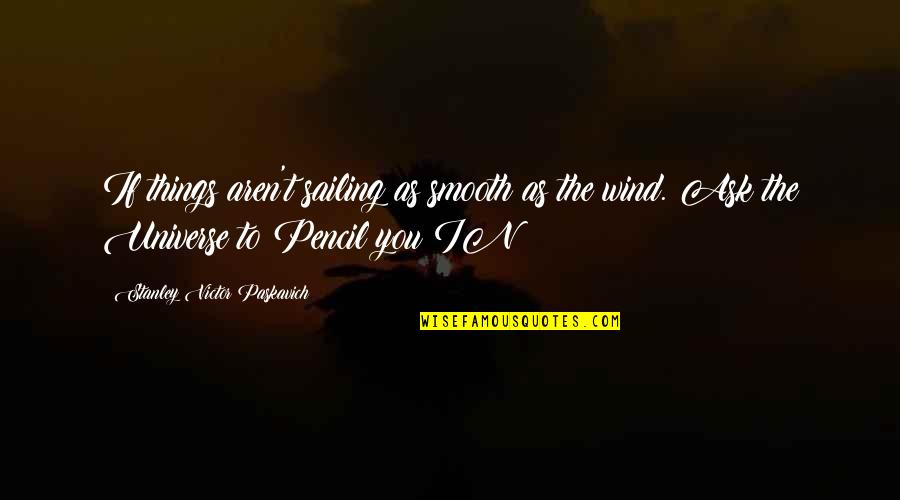 Life And Sailing Quotes By Stanley Victor Paskavich: If things aren't sailing as smooth as the Life And Sailing Quotes By Stanley Victor Paskavich: If things aren't sailing as smooth as the
