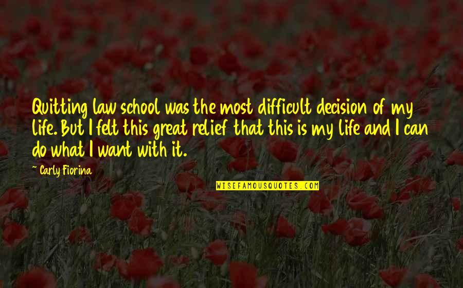 Life And School Quotes By Carly Fiorina: Quitting law school was the most difficult decision