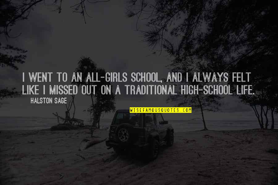 Life And School Quotes By Halston Sage: I went to an all-girls school, and I