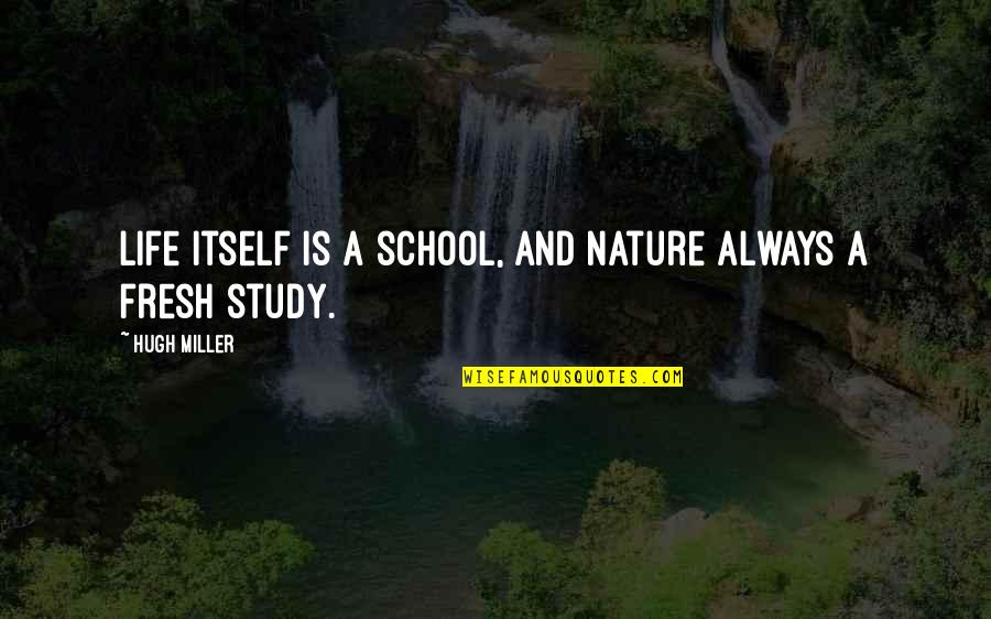 Life And School Quotes By Hugh Miller: Life itself is a school, and Nature always