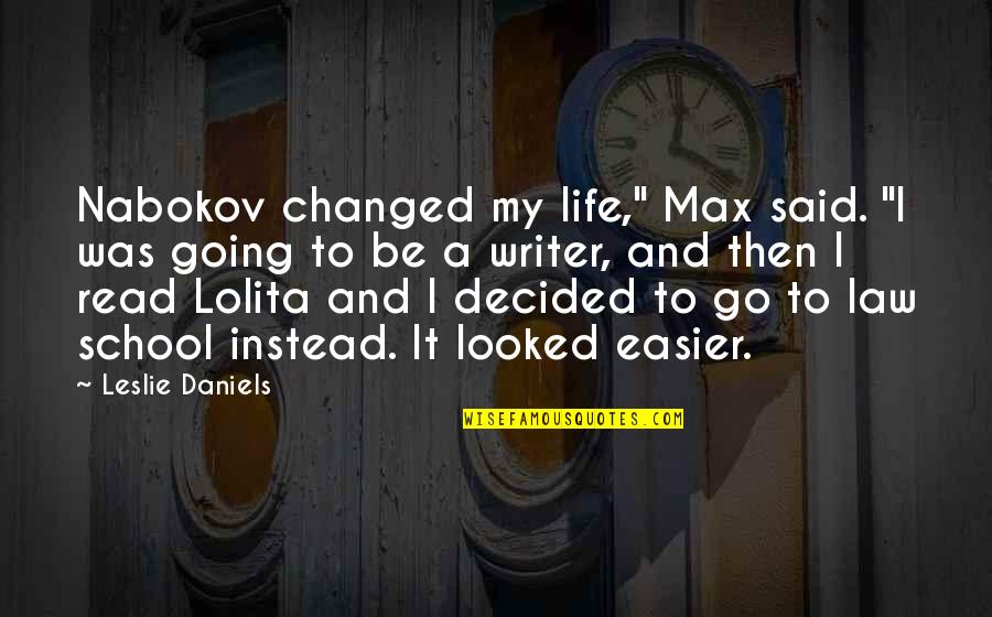 Life And School Quotes By Leslie Daniels: Nabokov changed my life," Max said. "I was
