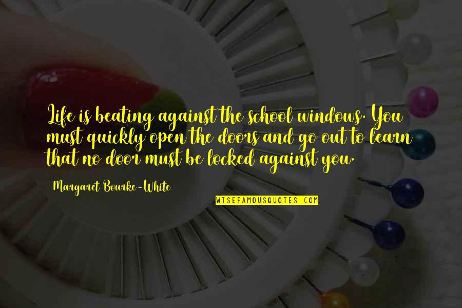 Life And School Quotes By Margaret Bourke-White: Life is beating against the school windows. You