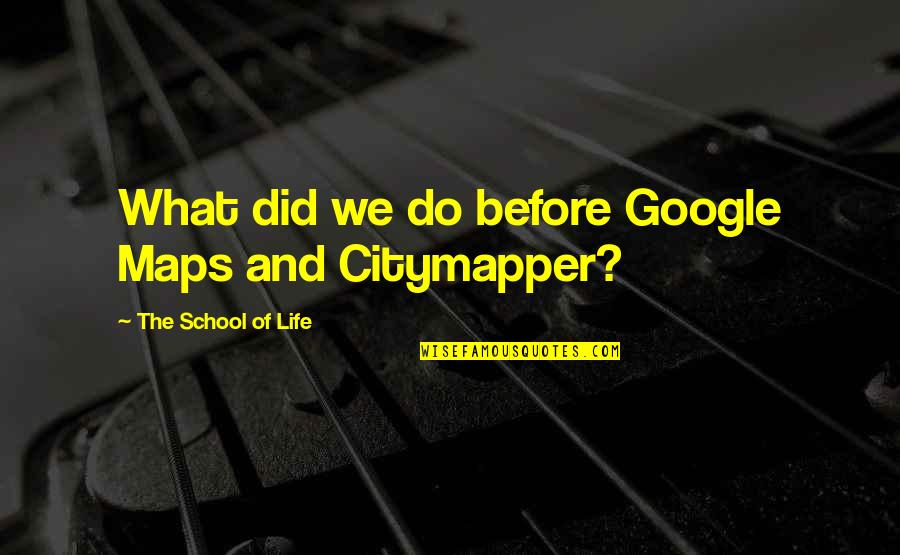 Life And School Quotes By The School Of Life: What did we do before Google Maps and