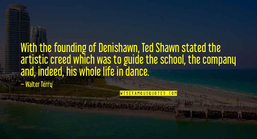 Life And School Quotes By Walter Terry: With the founding of Denishawn, Ted Shawn stated