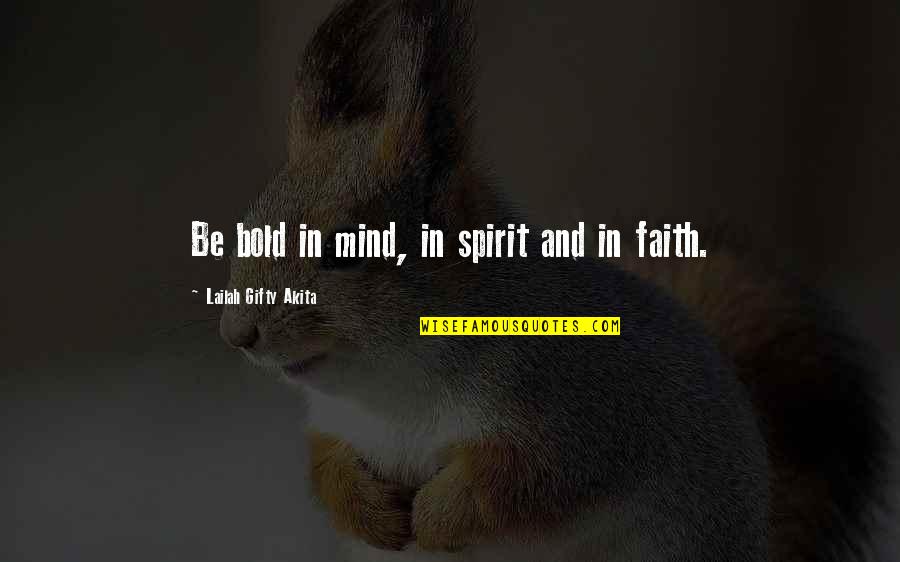 Life And Self Confidence Quotes By Lailah Gifty Akita: Be bold in mind, in spirit and in