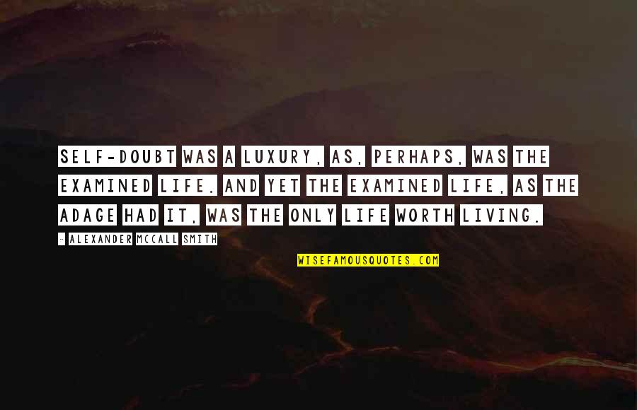 Life And Self Worth Quotes By Alexander McCall Smith: Self-doubt was a luxury, as, perhaps, was the