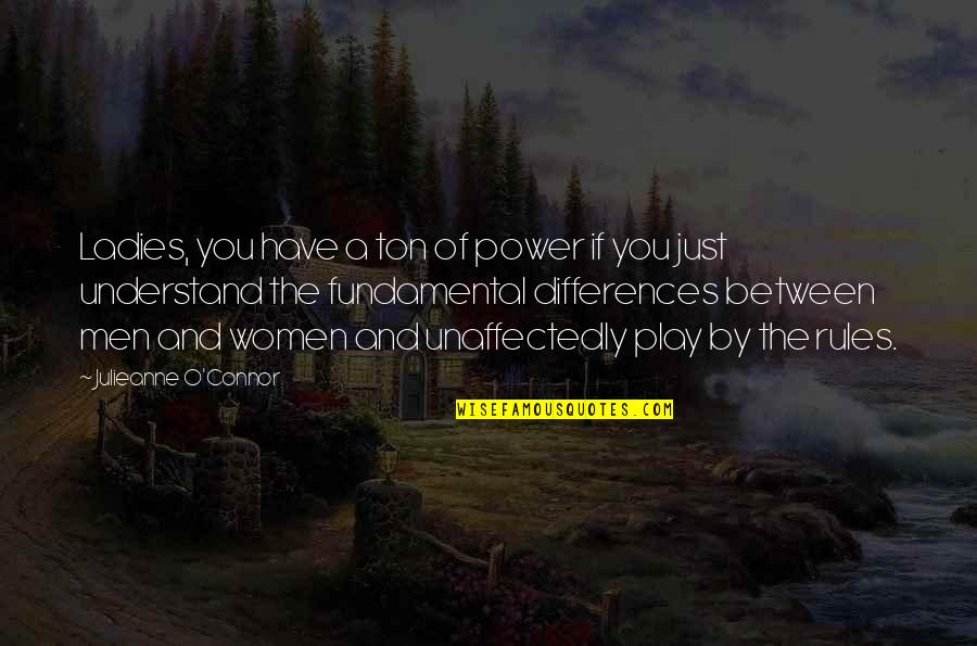 Life And Self Worth Quotes By Julieanne O'Connor: Ladies, you have a ton of power if Life And Self Worth Quotes By Julieanne O'Connor: Ladies, you have a ton of power if
