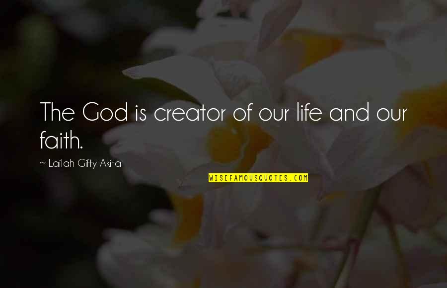Life And Self Worth Quotes By Lailah Gifty Akita: The God is creator of our life and
