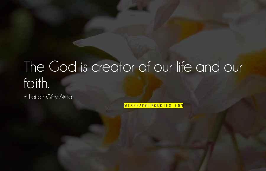 Life And Self Worth Quotes By Lailah Gifty Akita: The God is creator of our life and Life And Self Worth Quotes By Lailah Gifty Akita: The God is creator of our life and