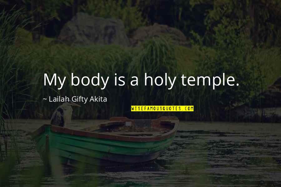 Life And Self Worth Quotes By Lailah Gifty Akita: My body is a holy temple. Life And Self Worth Quotes By Lailah Gifty Akita: My body is a holy temple.