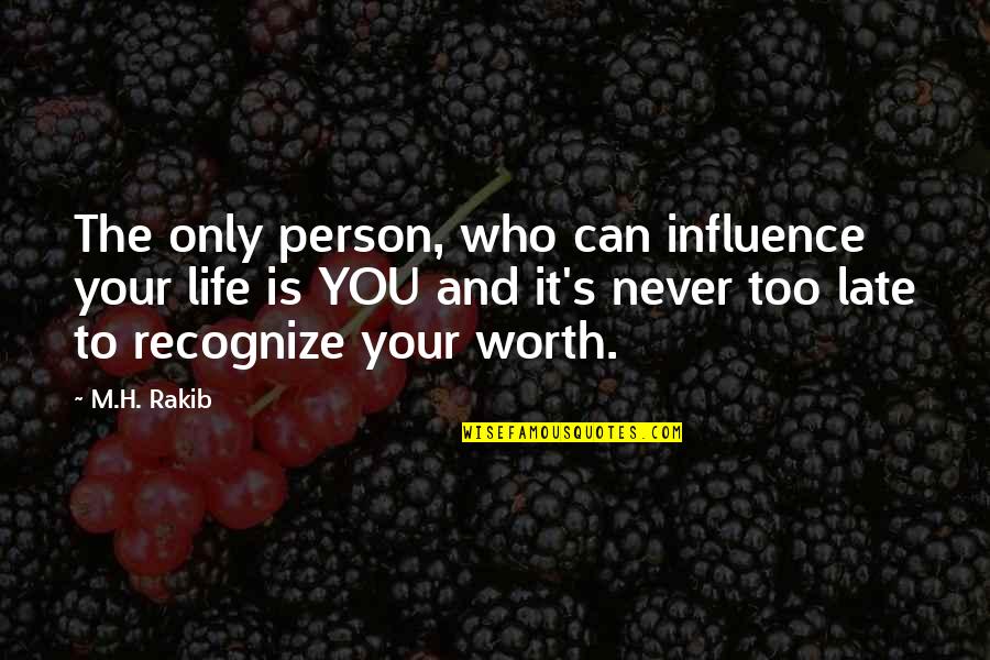 Life And Self Worth Quotes By M.H. Rakib: The only person, who can influence your life Life And Self Worth Quotes By M.H. Rakib: The only person, who can influence your life