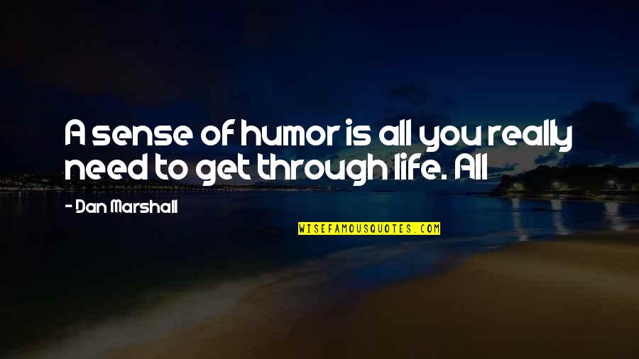 Life And Sense Of Humor Quotes By Dan Marshall: A sense of humor is all you really