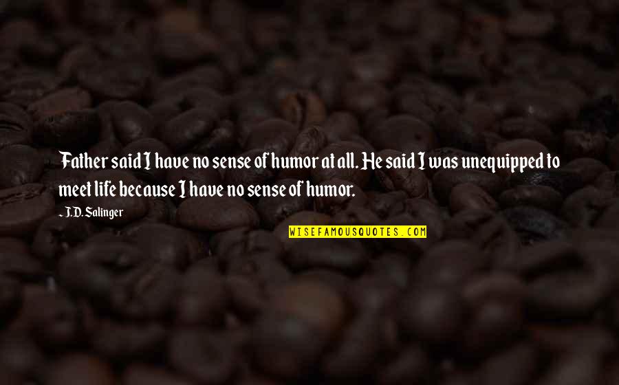 Life And Sense Of Humor Quotes By J.D. Salinger: Father said I have no sense of humor