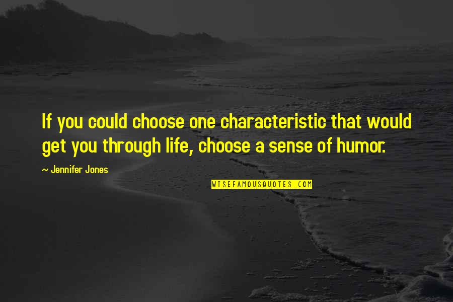 Life And Sense Of Humor Quotes By Jennifer Jones: If you could choose one characteristic that would