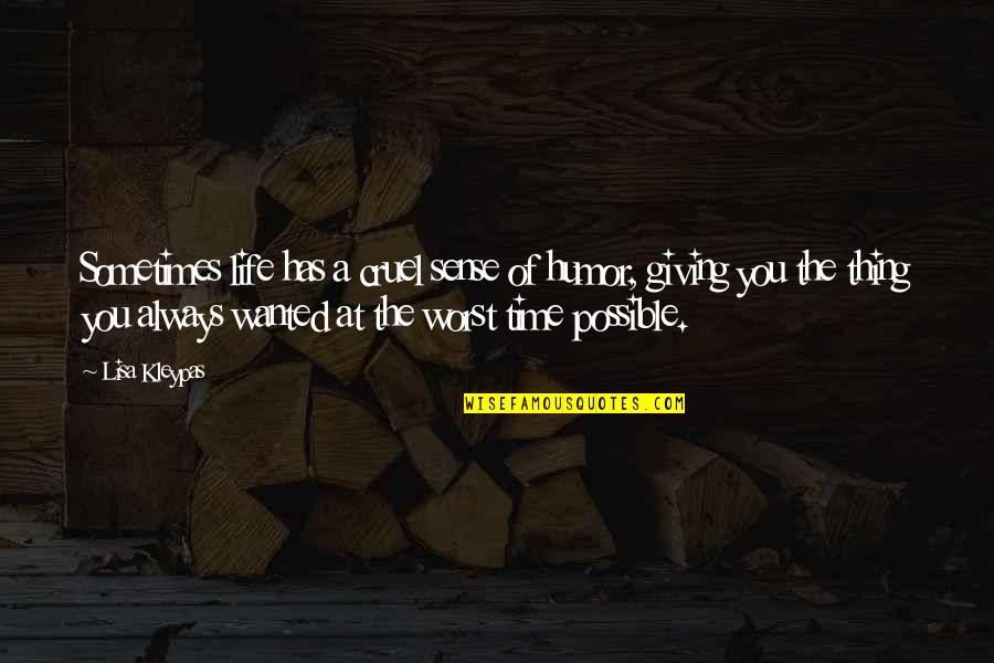 Life And Sense Of Humor Quotes By Lisa Kleypas: Sometimes life has a cruel sense of humor,