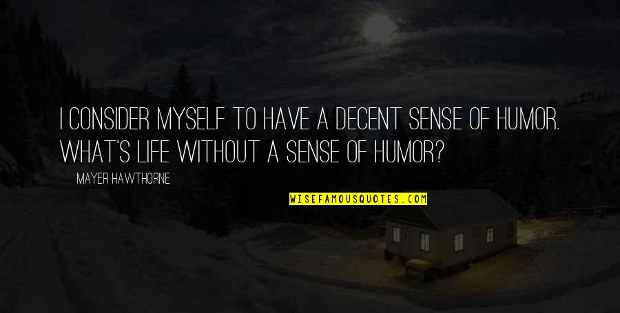 Life And Sense Of Humor Quotes By Mayer Hawthorne: I consider myself to have a decent sense