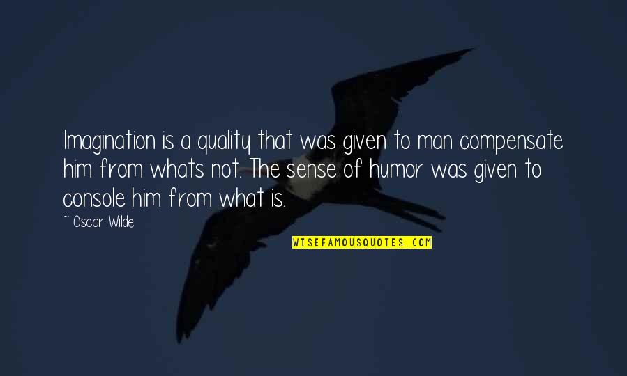 Life And Sense Of Humor Quotes By Oscar Wilde: Imagination is a quality that was given to