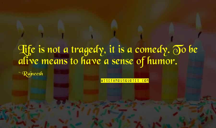 Life And Sense Of Humor Quotes By Rajneesh: Life is not a tragedy, it is a