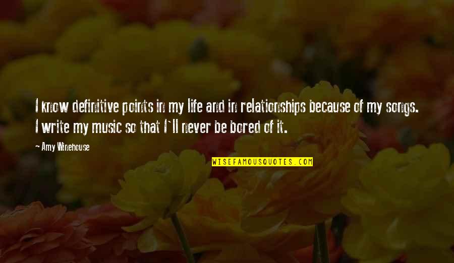 Life And Song Quotes By Amy Winehouse: I know definitive points in my life and