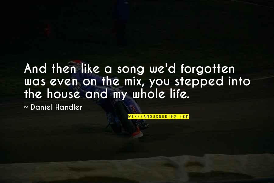 Life And Song Quotes By Daniel Handler: And then like a song we'd forgotten was