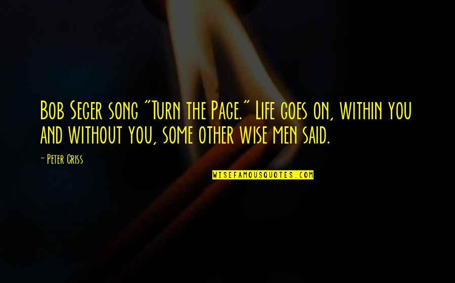 Life And Song Quotes By Peter Criss: Bob Seger song "Turn the Page." Life goes