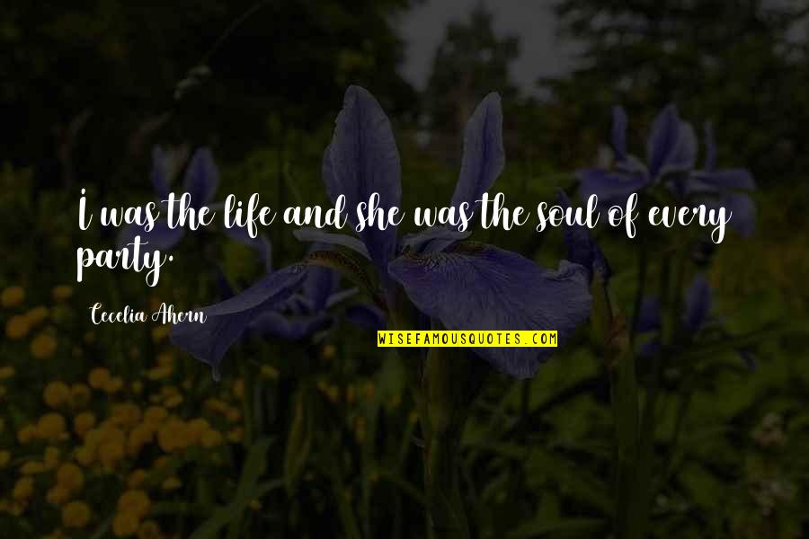 Life And Soul Of The Party Quotes By Cecelia Ahern: I was the life and she was the Life And Soul Of The Party Quotes By Cecelia Ahern: I was the life and she was the
