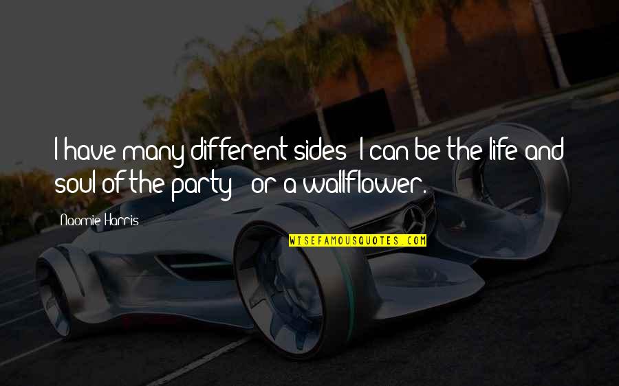 Life And Soul Of The Party Quotes By Naomie Harris: I have many different sides; I can be