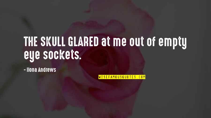 Life And Spaghetti Quotes By Ilona Andrews: THE SKULL GLARED at me out of empty Life And Spaghetti Quotes By Ilona Andrews: THE SKULL GLARED at me out of empty