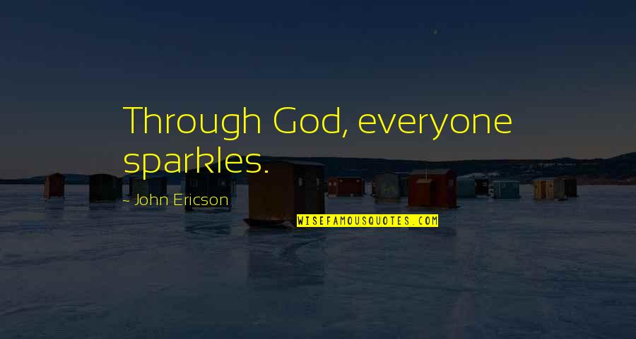 Life And Sparkles Quotes By John Ericson: Through God, everyone sparkles.