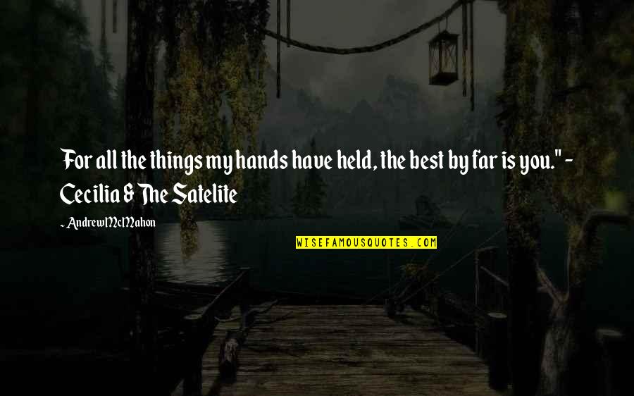 Life And Starving Quotes By Andrew McMahon: For all the things my hands have held, Life And Starving Quotes By Andrew McMahon: For all the things my hands have held,