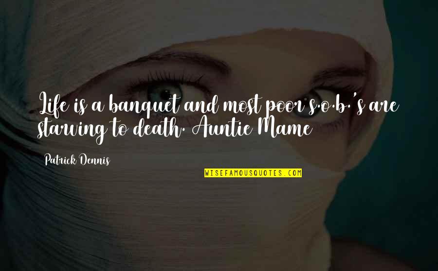 Life And Starving Quotes By Patrick Dennis: Life is a banquet and most poor s.o.b.'s