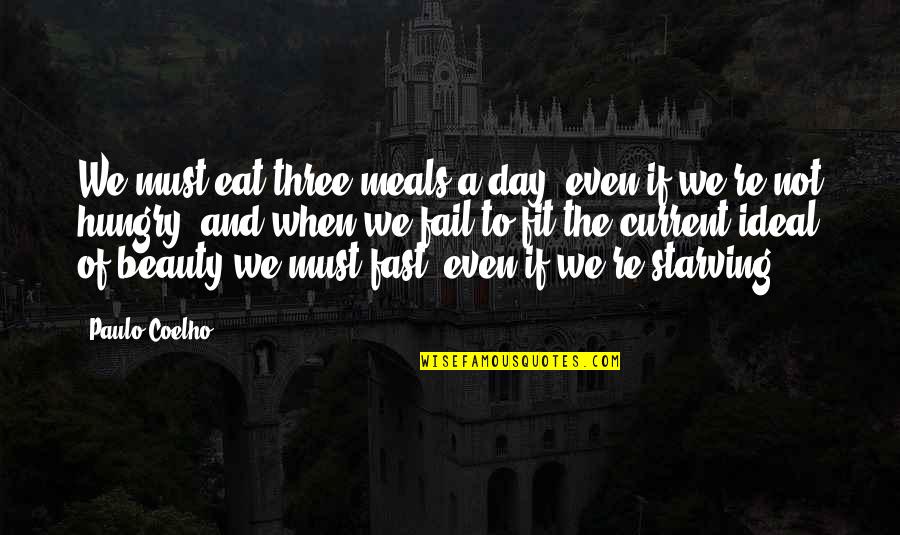 Life And Starving Quotes By Paulo Coelho: We must eat three meals a day, even Life And Starving Quotes By Paulo Coelho: We must eat three meals a day, even