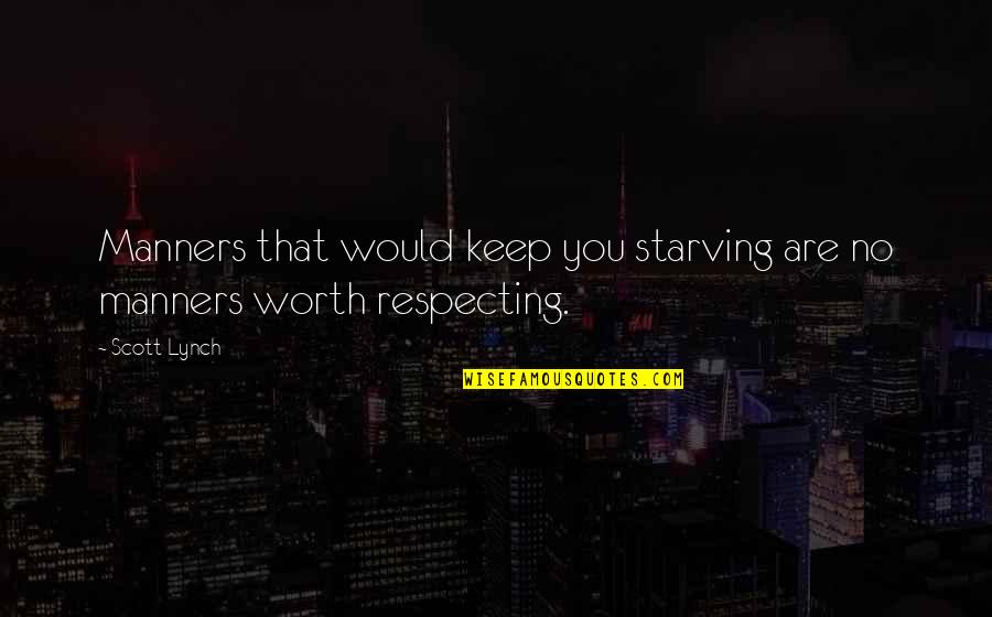 Life And Starving Quotes By Scott Lynch: Manners that would keep you starving are no