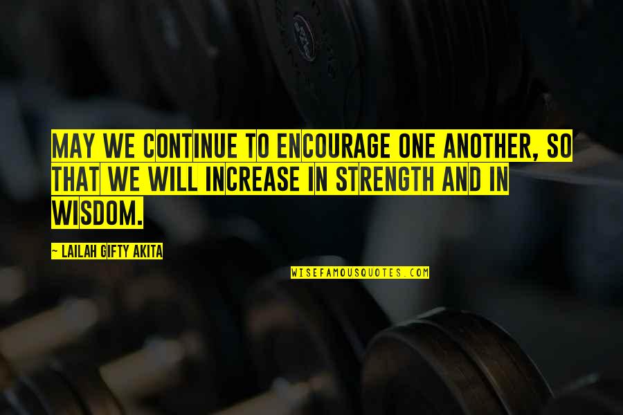 Life And Strength Quotes By Lailah Gifty Akita: May we continue to encourage one another, so Life And Strength Quotes By Lailah Gifty Akita: May we continue to encourage one another, so