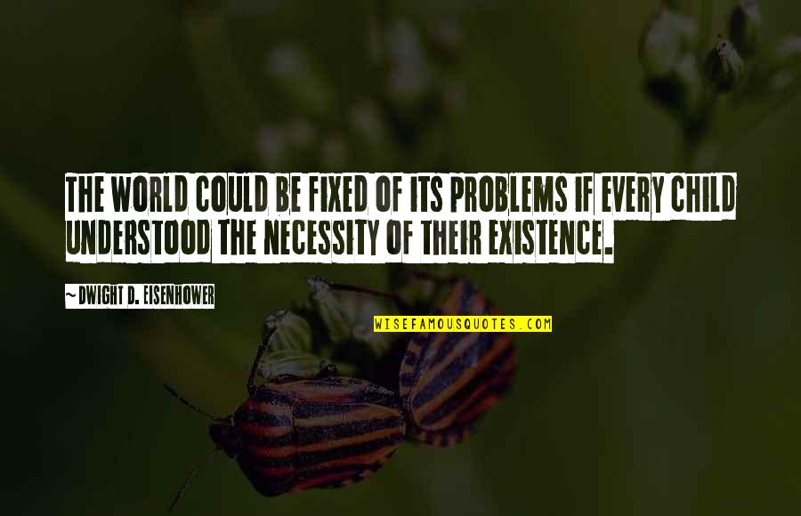 Life And Strength Tattoos Quotes By Dwight D. Eisenhower: The world could be fixed of its problems