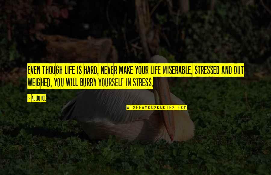 Life And Success Quotes By Auliq Ice: Even though life is hard, never make your