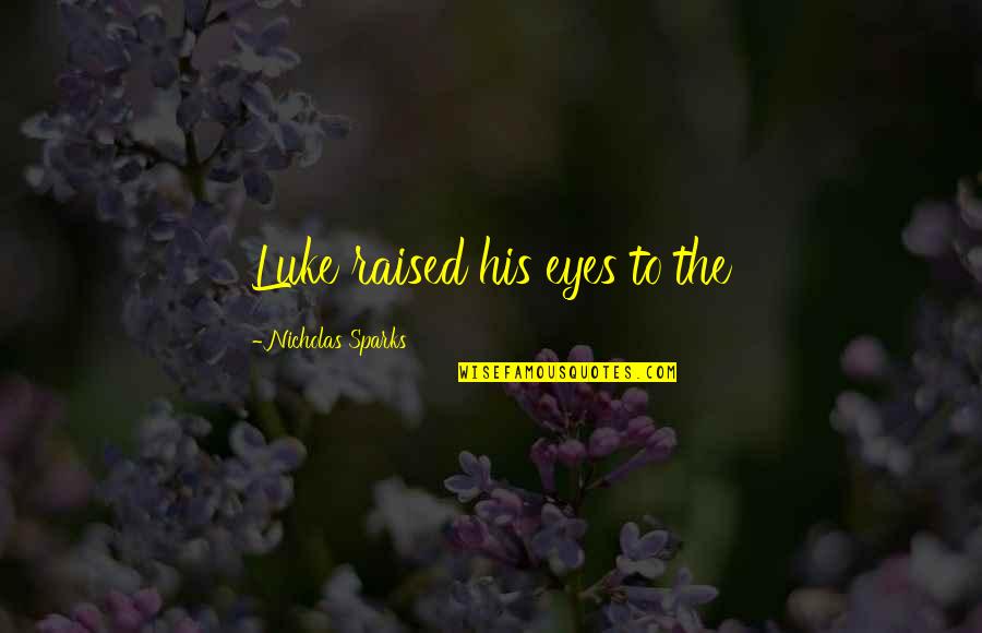 Life And Sunrise Quotes By Nicholas Sparks: Luke raised his eyes to the Life And Sunrise Quotes By Nicholas Sparks: Luke raised his eyes to the
