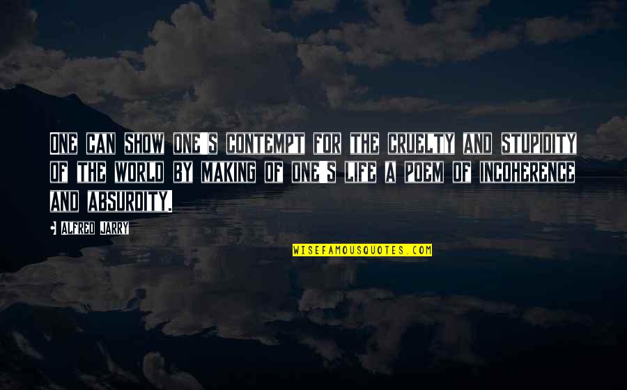 Life And Surrealism Quotes By Alfred Jarry: One can show one's contempt for the cruelty Life And Surrealism Quotes By Alfred Jarry: One can show one's contempt for the cruelty