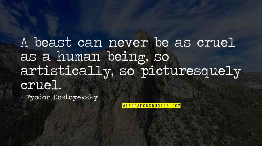 Life And Surrealism Quotes By Fyodor Dostoyevsky: A beast can never be as cruel as Life And Surrealism Quotes By Fyodor Dostoyevsky: A beast can never be as cruel as