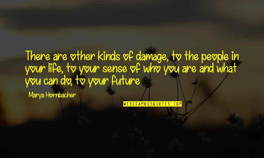 Life And The Future Quotes By Marya Hornbacher: There are other kinds of damage, to the