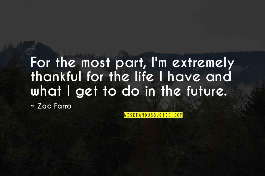 Life And The Future Quotes By Zac Farro: For the most part, I'm extremely thankful for